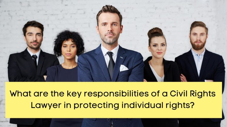 What are the key responsibilities of a Civil Rights Lawyer
