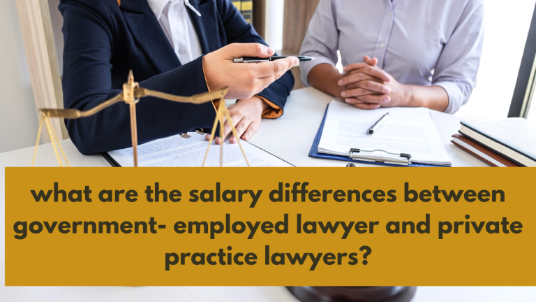 what are the salary differences between government- employed lawyer and private practice lawyers?